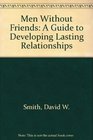 Men Without Friends A Guide to Developing Lasting Relationships