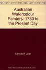Australian Watercolour Painters 1780 To the Present Day