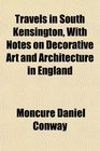 Travels in South Kensington With Notes on Decorative Art and Architecture in England