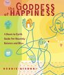 The Goddess of Happiness A DowntoEarth Guide for Heavenly Balance and Bliss
