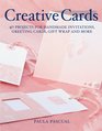 Creative Cards 40 Projects for Handmade Invitations Greeting Cards Gift Wrap and More