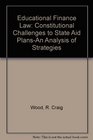 Educational Finance Law Constitutional Challenges to State Aid PlansAn Analysis of Strategies