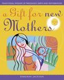 A Gift For New Mothers Traditional Wisdom of Preganancy Birth and Motherhood