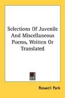 Selections Of Juvenile And Miscellaneous Poems Written Or Translated