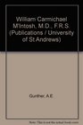 The life of William Carmichael M'Intosh MD FRS of St Andrews 18381931 a pioneer in marine biology