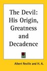 The Devil His Origin Greatness And Decadence