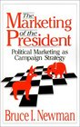 The Marketing of the President Political Marketing as Campaign Strategy
