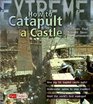 How to Catapult a Castle Machines That Brought Down the Battlements