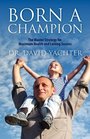 Born a Champion The Master Strategy for Maximum Health and Lasting Success