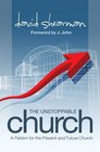 The Unstoppable Church A Pattern for the Present and Future Church