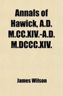 Annals of Hawick AD MCCXIVAD MDCCCXIV
