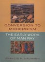 Conversion to Modernism The Early Work of Man Ray