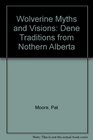 Wolverine Myths and Visions Dene Traditions from Nothern Alberta