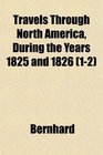 Travels Through North America During the Years 1825 and 1826