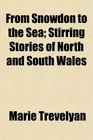 From Snowdon to the Sea Stirring Stories of North and South Wales