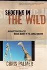 Shooting in the Wild An Insider's Account of Making Movies in the Animal Kingdom