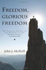 Freedom Glorious Freedom The Spiritual Journey to the Fullness of Life for Gays Lesbians and Everybody Else