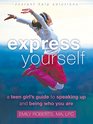 Express Yourself A Teen Girls Guide to Speaking Up and Being Who You Are
