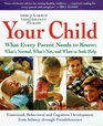 Your Child What Every Parent Needs to Know About Childhood Development from Birth to Preadolescence