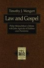 Law and Gospel Philip Melanchthon's Debate With John Agricola of Eisleben over Poenitentia