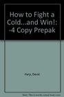 How to Fight a Coldand Win 4 Copy Prepak