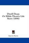 Dwell Deep Or Hilda Thorn's Life Story