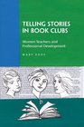 Telling Stories in Book Clubs Women Teachers and Professional Development