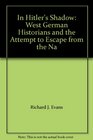 In Hitler's Shadow: West German Historians and the Attempt to Escape from the Na