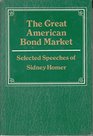 The great American bond market Selected speeches of Sidney Homer
