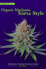 Organic Marijuana Soma Style  The Pleasures of Cultivating Connoisseur Cannabis