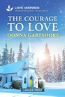 The Courage to Love (Love Inspired, No 1618) (Larger Print)