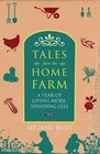 Tales from the Home Farm: Live More, Spend Less, Grow Your Own Food