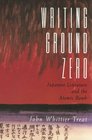 Writing Ground Zero  Japanese Literature and the Atomic Bomb