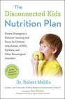 The Disconnected Kids Nutrition Plan Proven Strategies to Enhance Learning and Focus for Children with Autism ADHD Dyslexia and Other Neurological Disorders