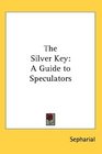 The Silver Key A Guide to Speculators