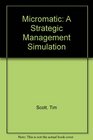Micromatic A Strategic Management Simulation