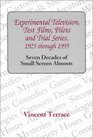 Experimental Television Test Films Pilots and Trial Series 1925 Through 1995 Seven Decades of Small Screen Almosts