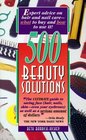 500 Beauty Solutions: Expert Advice on Hair and Nail Care-What to Buy and How to Use It!