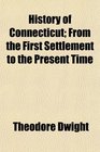 History of Connecticut From the First Settlement to the Present Time
