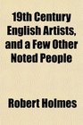 19th Century English Artists and a Few Other Noted People