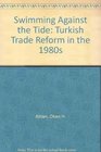 Swimming Against the Tide Turkish Trade Reform in the 1980's