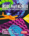 INSIDE Pro/ENGINEER The Professional User's Guide to Designing With Pro/Engineer
