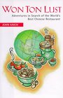 Won Ton Lust Adventures in Search of the World's Best Chinese Restaurant