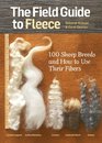 The Field Guide to Fleece 100 Sheep Breeds  How to Use Their Fibers