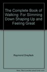 The complete book of walking For slimming down shaping up and feeling great
