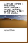 A voyage to India  containing reflections on a voyage to Madras and Bengal in 1821 in the ship Lo
