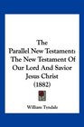 The Parallel New Testament The New Testament Of Our Lord And Savior Jesus Christ