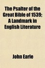 The Psalter of the Great Bible of 1539 A Landmark in English Literature