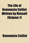 The Life of Benvenuto Cellini Written by Himself