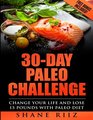 30-DAY PALEO CHALLENGE: Chang Your Life and Lose 15 Pounds with Paleo Diet (FREE BONUS included) (Paleo Cookbook, Paleo Slow Cooker)